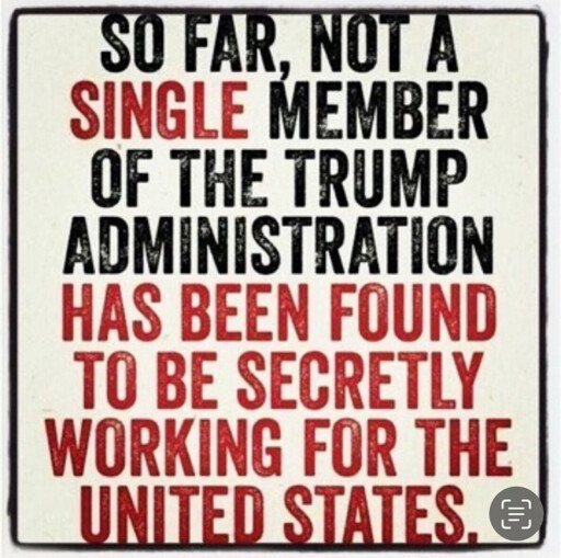 stenciled text on off-white background.  In black: "So far not a." In red "single".  In black "member of the Trump administration".  In red "has been found to be secretly working for the United States."